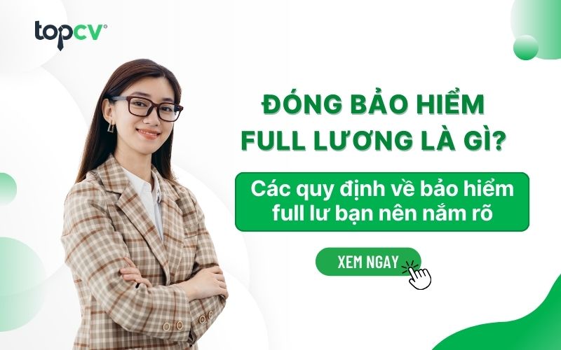Đóng bảo hiểm full lương là gì? Các quy định về bảo hiểm full lương
