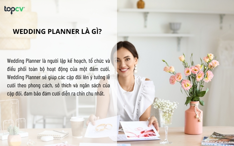 Wedding Planner là người lập kế hoạch, tổ chức và điều phối toàn bộ hoạt động của một đám cưới