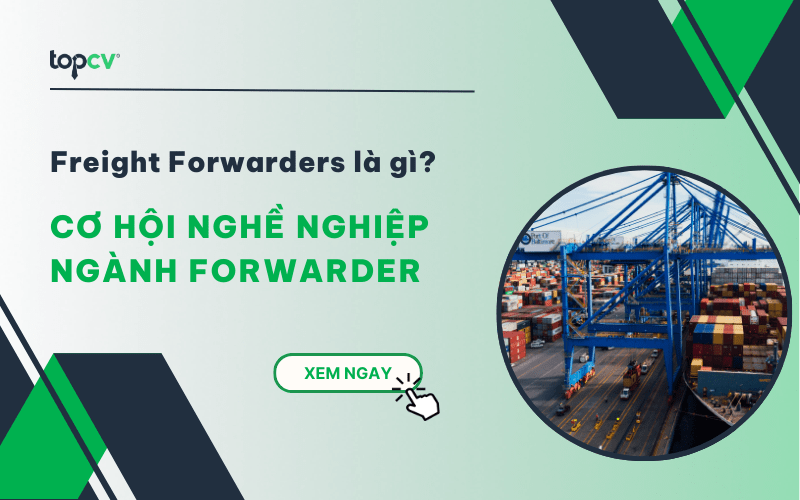 Freight Forwarder là gì? Cơ hội nghề nghiệp ngành Forwarder