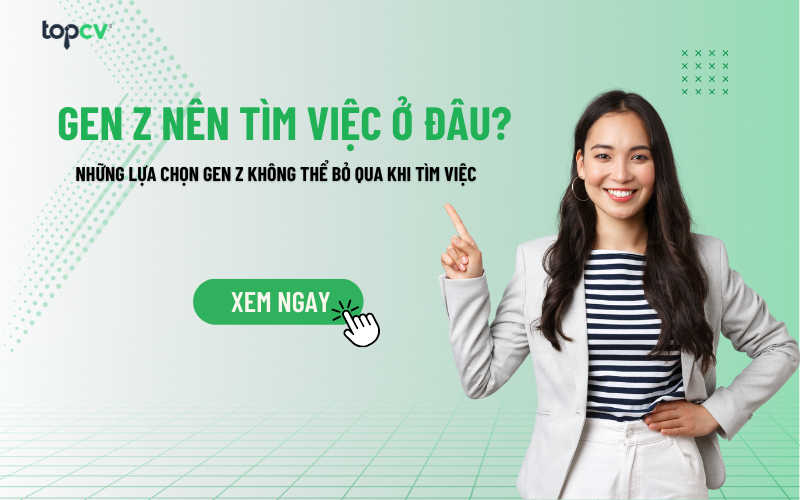 Gen Z nên tìm việc ở đâu? Những lựa chọn Gen Z không thể bỏ qua khi tìm việc