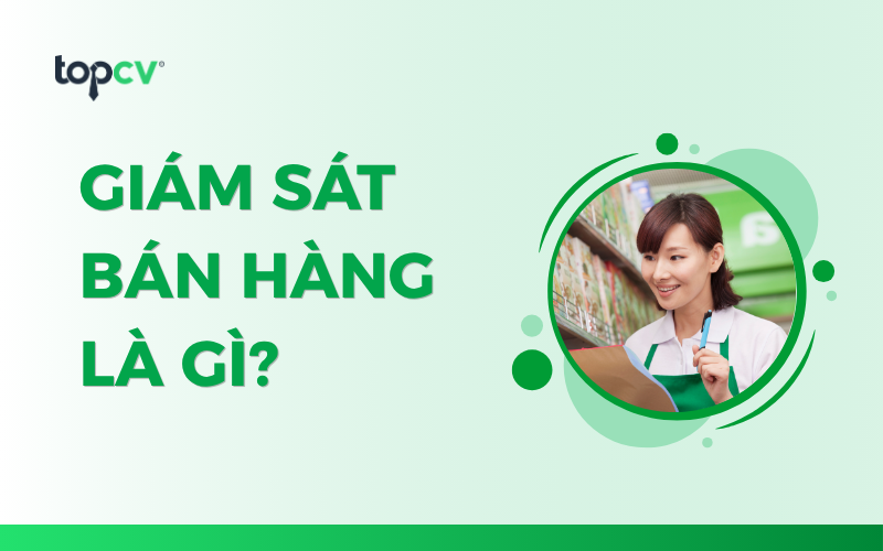 Sales Supervisor/Giám sát bán hàng là gì? Làm công việc gì?