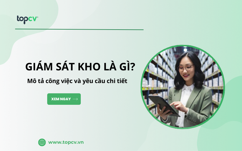 Giám sát kho là gì? Mô tả công việc và yêu cầu chi tiết