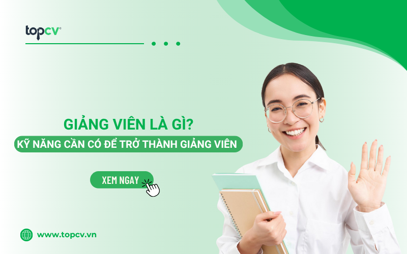 Giảng viên là gì? Điều kiện, kỹ năng cần có để trở thành Giảng viên