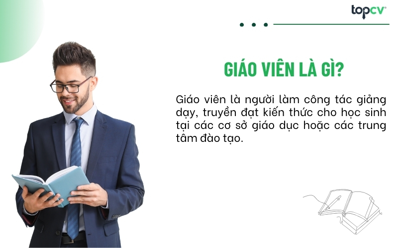 Giáo viên là người làm công tác giảng dạy, truyền đạt kiến thức cho học sinh