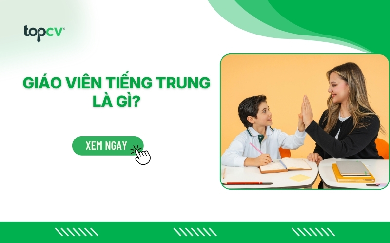 Giáo viên tiếng Trung là gì? Làm giáo viên tiếng Trung cần kỹ năng gì?