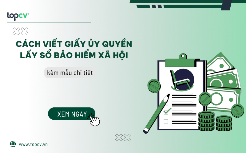 Cách viết giấy ủy quyền lấy sổ bảo hiểm xã hội kèm mẫu chi tiết