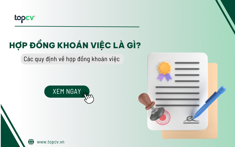 Hợp đồng khoán việc là gì? Chi tiết các quy định về hợp đồng khoán việc