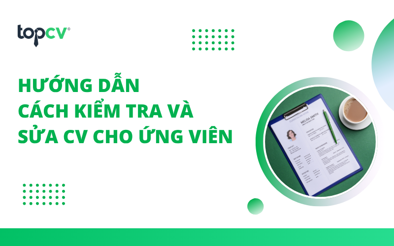 Hướng dẫn cách kiểm tra và sửa CV cho ứng viên