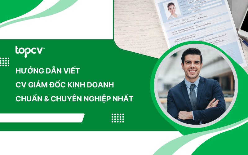 Hướng dẫn viết CV Giám đốc kinh doanh chuẩn & chuyên nghiệp nhất