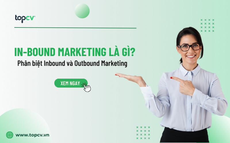 Inbound Marketing là gì? Phân biệt Inbound và Outbound Marketing