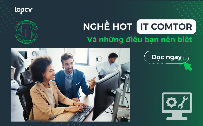 IT Comtor là gì? Tất tần tật những điều bạn cần biết về IT Comtor
