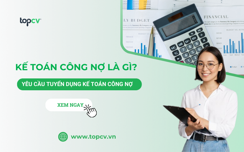 Kế toán công nợ là gì - Mô tả chi tiết nghiệp vụ và cơ hội nghề nghiệp
