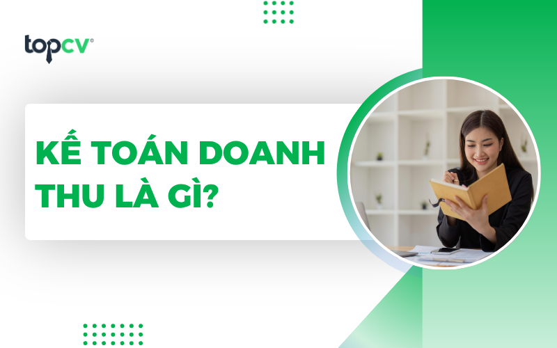 Kế toán doanh thu là gì? Mô tả công việc Kế toán doanh thu