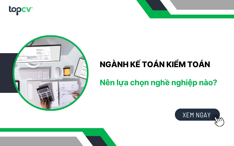 Ngành Kế toán Kiểm toán - 2024 Nên lựa chọn nghề nghiệp nào?