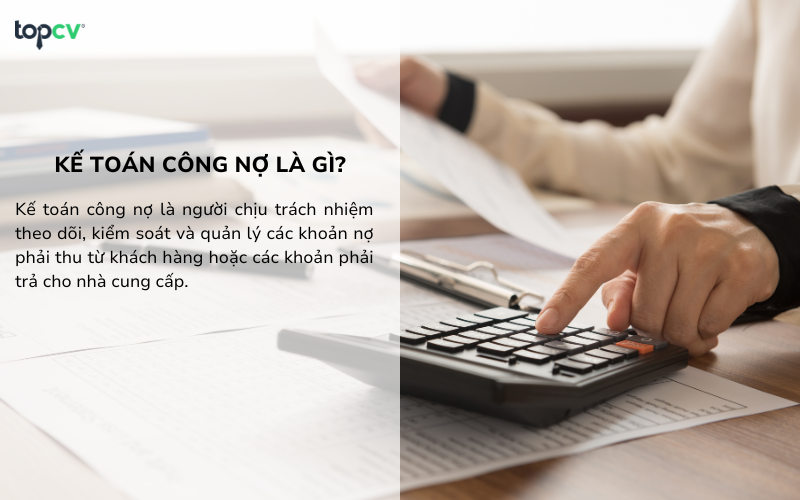 Kế toán công nợ chịu trách nhiệm theo dõi công nợ trong doanh nghiệp