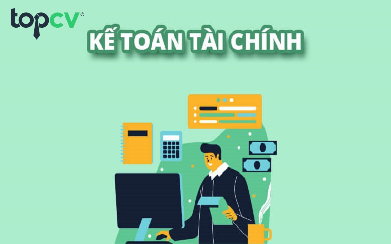 Kế toán tài chính là gì - Vai trò, mô tả công việc