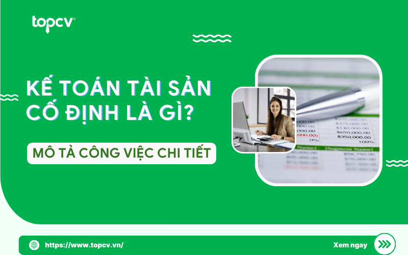 Kế toán tài sản cố định là gì? Mô tả công việc chi tiết