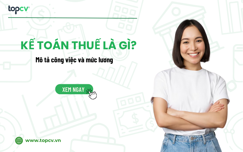 Kế toán thuế là gì? Mô tả công việc Kế toán thuế