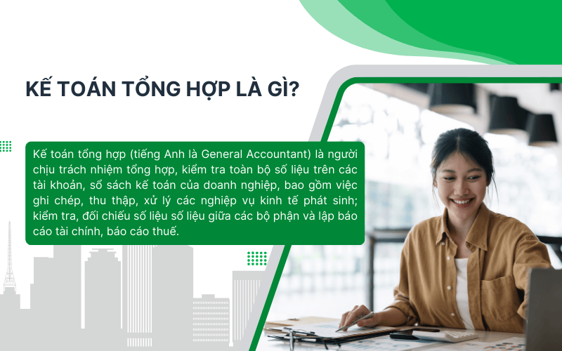 Kế toán tổng hợp chịu trách nhiệm tổng hợp số liệu trên các tài khoản, sổ sách kế toán của doanh nghiệp