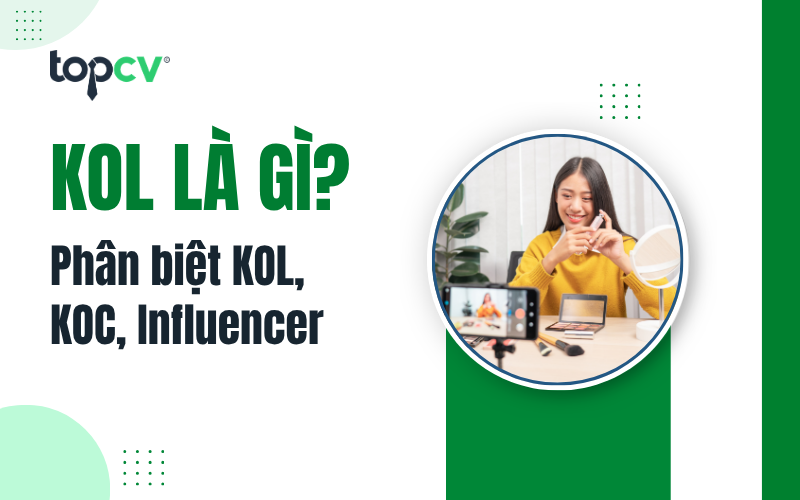 KOL là gì? Phân biệt KOL, KOC, INFLUENCE