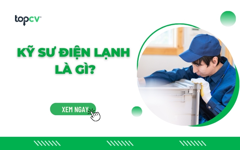 Kỹ sư điện lạnh là gì? Mô tả chi tiết công việc và cơ hội việc làm