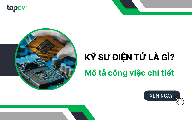 Kỹ sư điện tử là gì? Mô tả công việc chi tiết