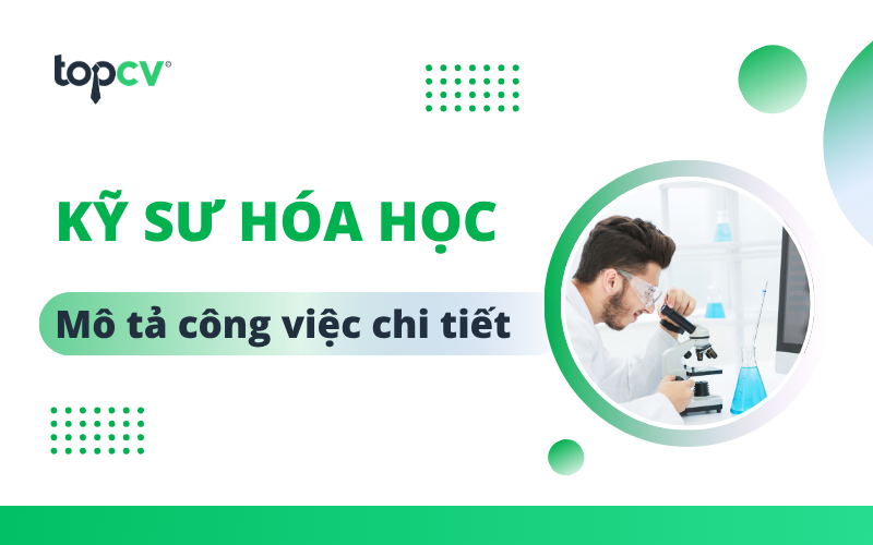 Kỹ sư hóa học là làm gì? Cập nhật mức lương mới nhất