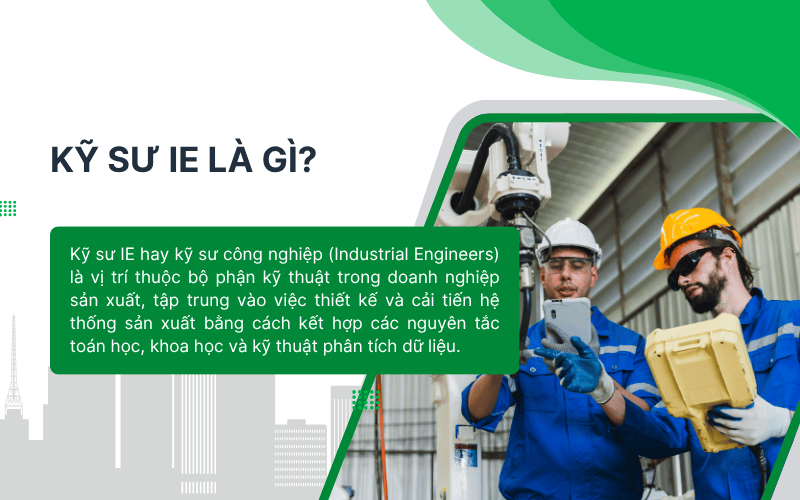 Kỹ sư IE hay kỹ sư công nghiệp (Industrial Engineers) là vị trí thuộc bộ phận kỹ thuật