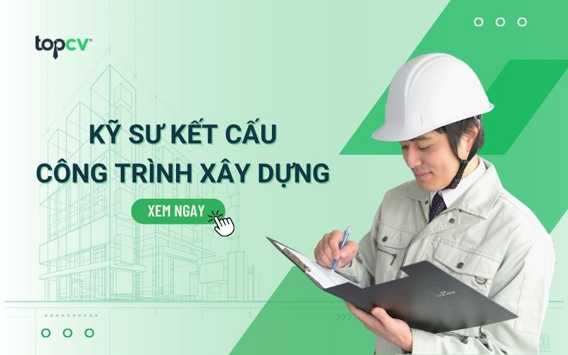 Kỹ sư kết cấu là gì? Mô tả công việc và mức lương chi tiết