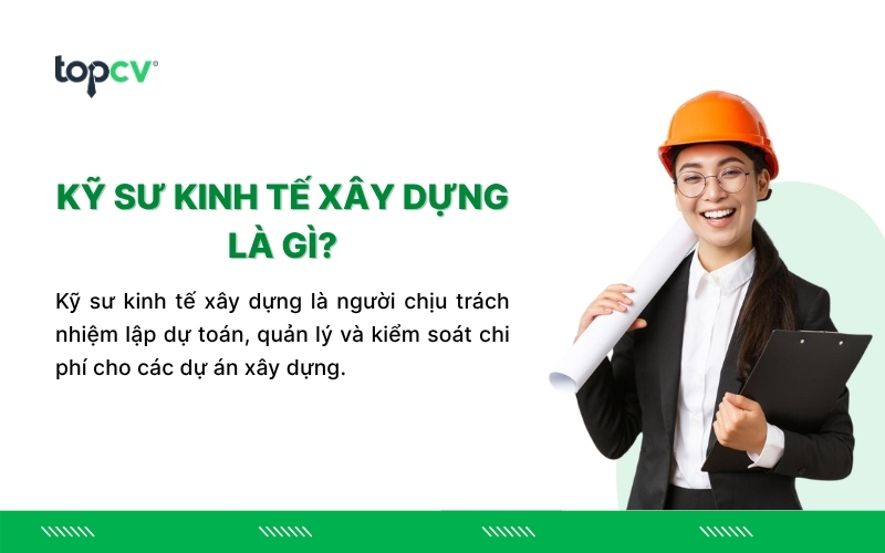 Kỹ sư kinh tế xây dựng đóng vai trò quản lý chi phí và đảm bảo hiệu quả đầu tư của các dự án