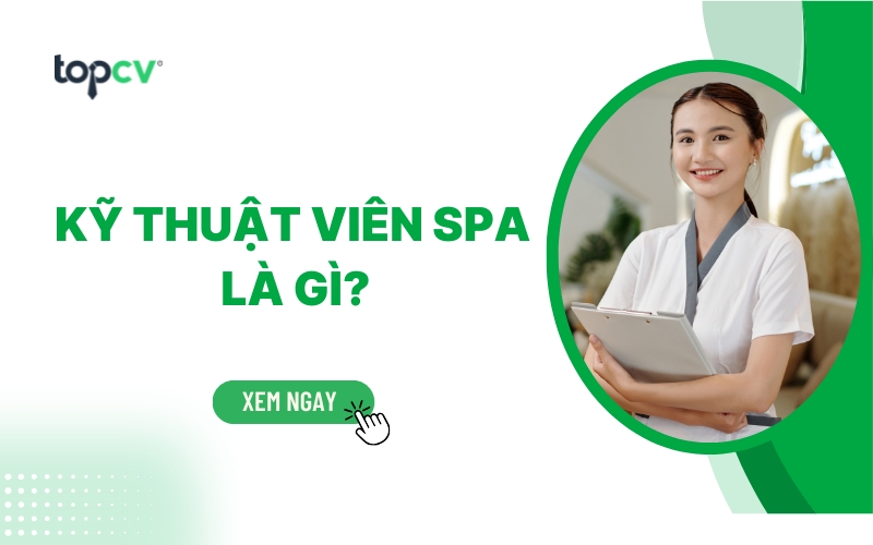Kỹ thuật viên Spa là gì? Mô tả chi tiết công việc