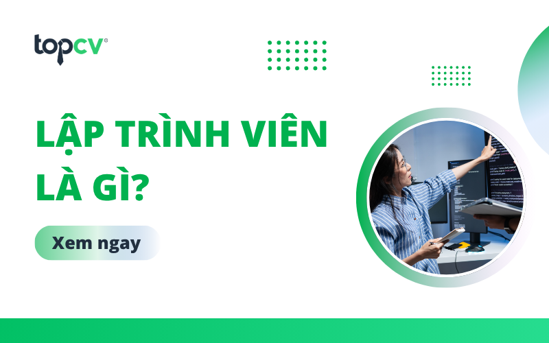 Lập trình viên là gì và công việc của lập trình viên là gì?