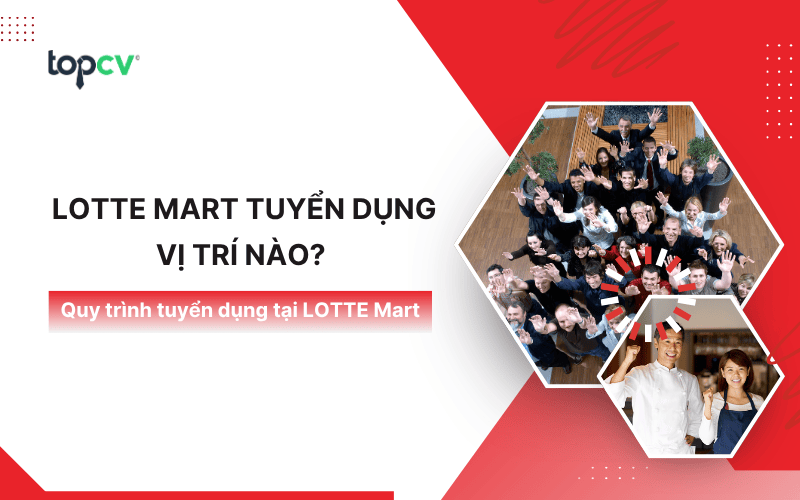 LOTTE Mart tuyển dụng vị trí nào? Quy trình tuyển dụng tại LOTTE Mart