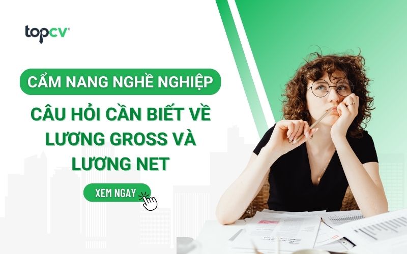 Cẩm nang các câu hỏi cần biết về lương Gross và lương Net
