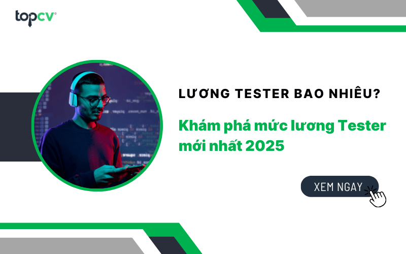 Lương Tester bao nhiêu? Khám phá mức lương Tester mới nhất 2025