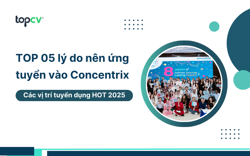 Lý do nên ứng tuyển vào Concentrix Vietnam và các vị trí tuyển dụng HOT 2025