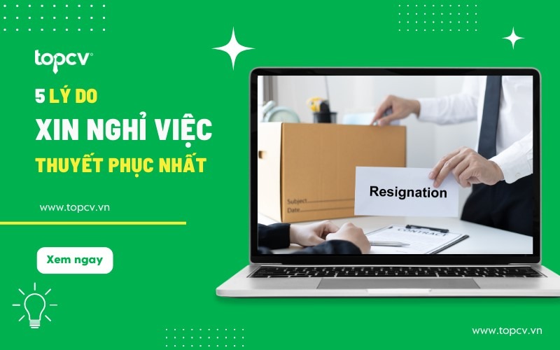 Tổng hợp 12 lý do nghỉ việc thuyết phục nhất bạn cần biết