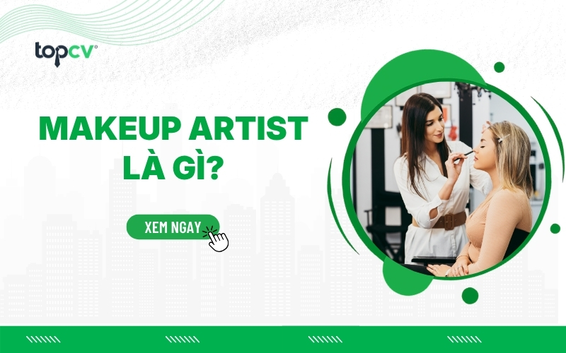 Makeup Artist là gì? Tìm hiểu mức lương và cơ hội nghề nghiệp