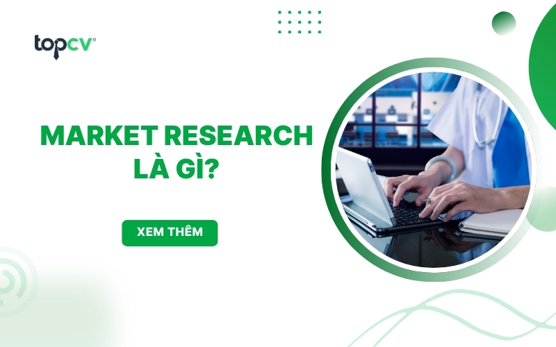Market Research là gì? [A - Z] Vai trò và phương pháp nghiên cứu