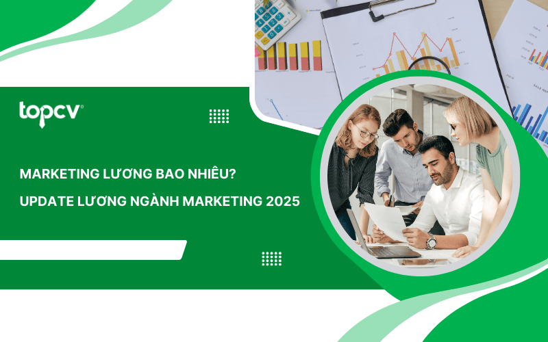 Marketing lương bao nhiêu? Update lương ngành Marketing 2025
