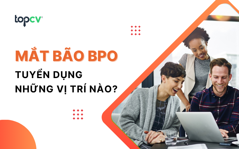 Mắt Bão BPO tuyển dụng những vị trí nào? Review Công ty Mắt Bão BPO