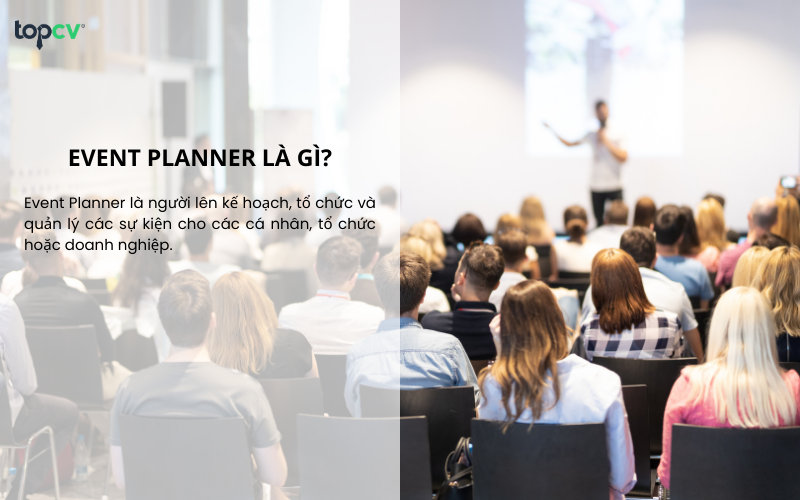 Event Planner là người lên kế hoạch, tổ chức và quản lý các sự kiện