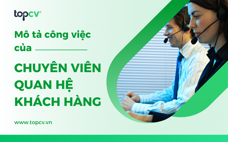 Mô tả công việc Chuyên viên quan hệ khách hàng chi tiết