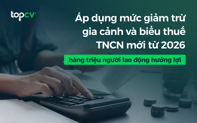 Áp dụng giảm trừ gia cảnh và biểu thuế TNCN mới từ 2026, hàng triệu người lao động hưởng lợi