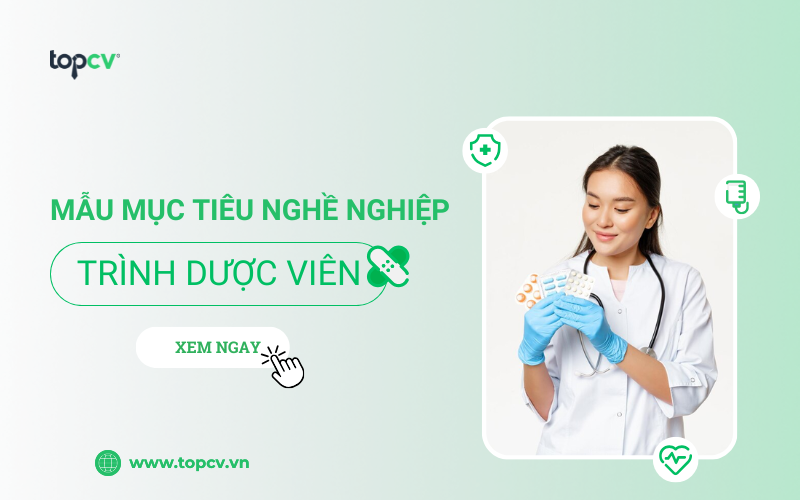 Tổng hợp 10+ mẫu mục tiêu nghề nghiệp Trình dược viên hay nhất