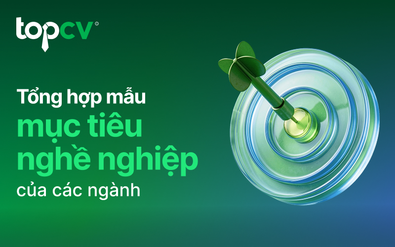 Mục tiêu nghề nghiệp là gì? Tổng hợp mẫu mục tiêu nghề nghiệp các ngành