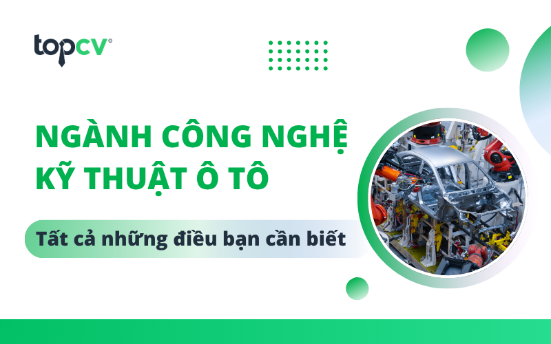 Ngành công nghệ kỹ thuật ô tô là gì? Học xong ra làm gì?