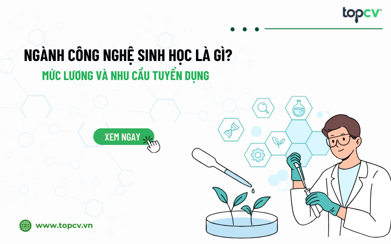 Ngành Công nghệ sinh học ra làm gì? Cơ hội nghề nghiệp 2025