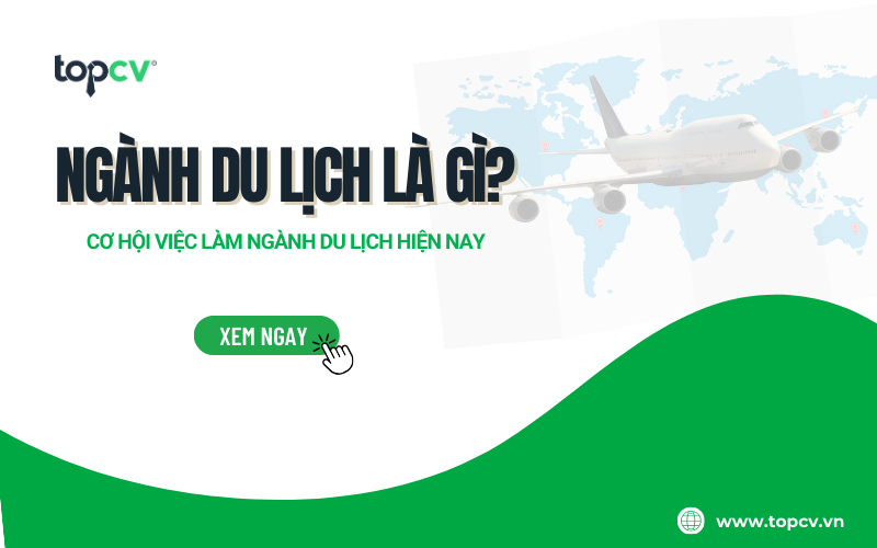 Ngành Du lịch là gì? Cơ hội việc làm ngành Du lịch hiện nay