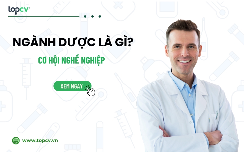 Ngành Dược là gì? Cơ hội nghề nghiệp 2025